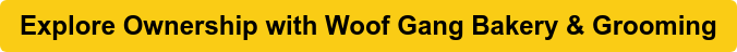 Explore Ownership with Woof Gang Bakery & Grooming